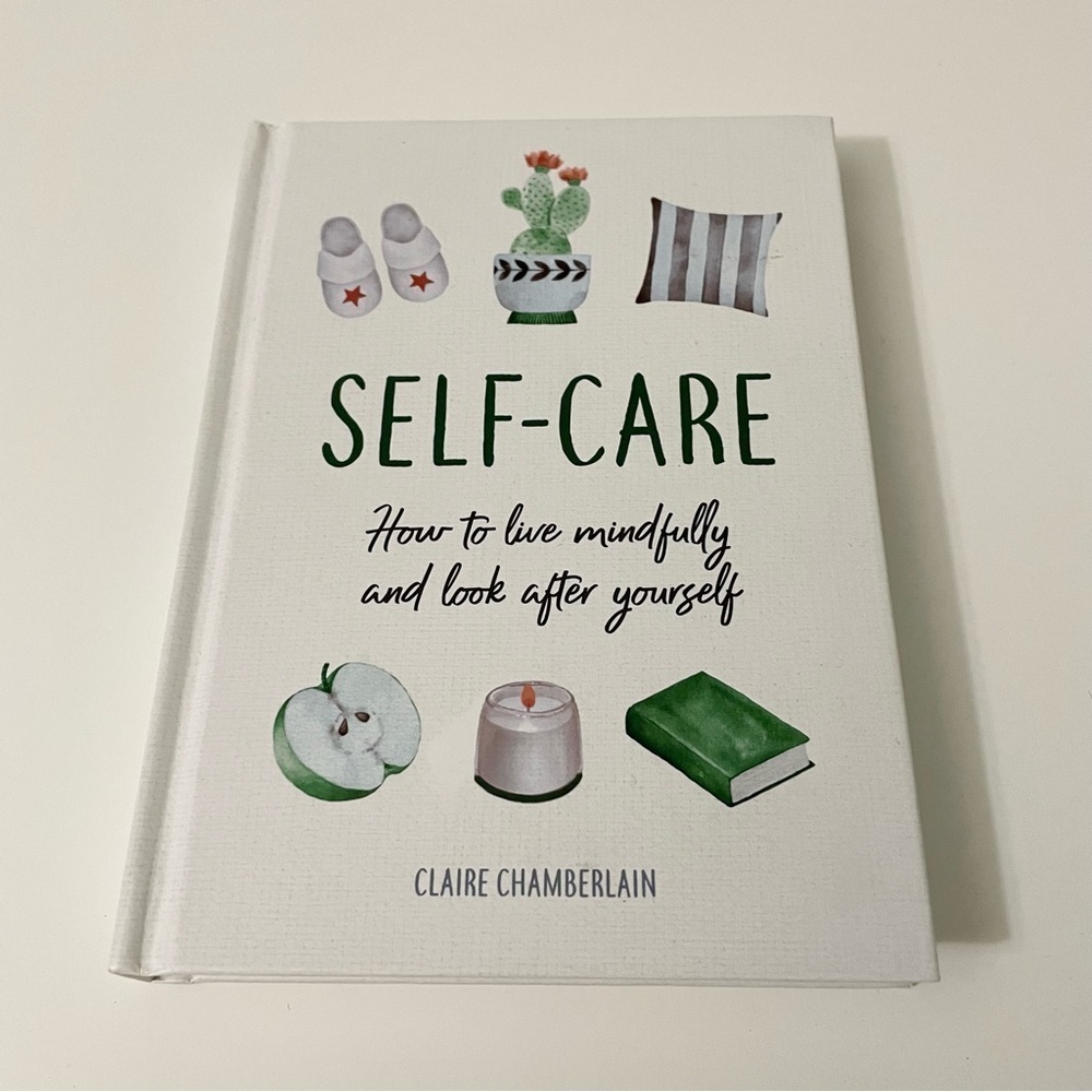 Self Care How to Live Mindfully and Look After Yourself by Claire Chamberlain